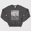I Tested Positive For Swag-19 Sweatshirt