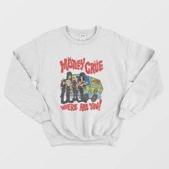 Motley Crue Where Are You Too Fast For Love Sweatshirt
