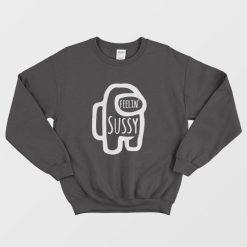 Among Us Feelin Sussy Sweatshirt