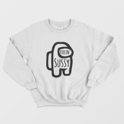 Among Us Feelin Sussy Sweatshirt