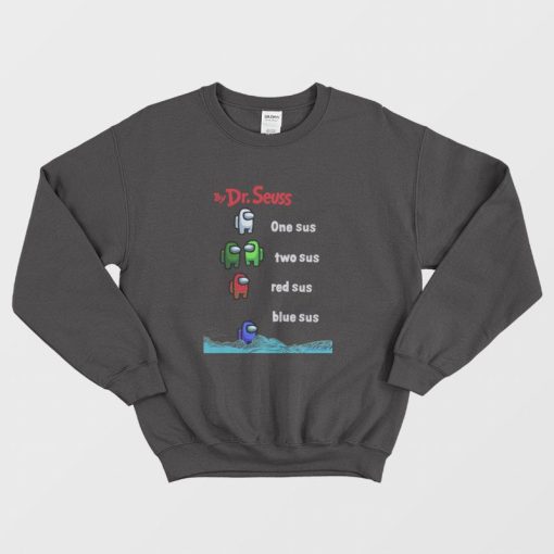 By Dr Seuss One Sus Two Sus Red Sus Blue Sus Among Us Sweatshirt