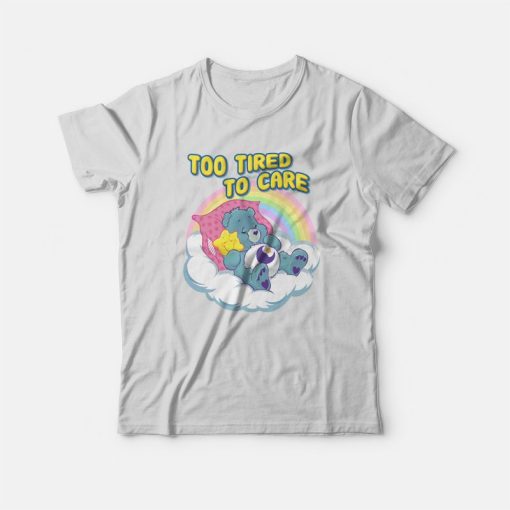 Care Bears Too Tired To Care T-Shirt