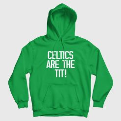 Celtics Are The Tit Hoodie