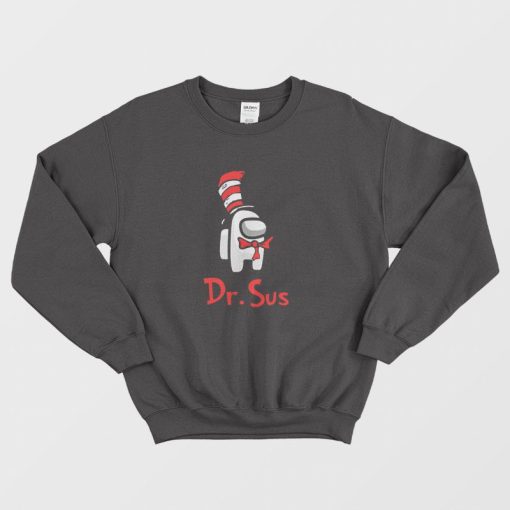 Dr Sus Dr Seuss Among Us Sweatshirt