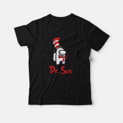 Dr Sus Dr Seuss Among Us T-Shirt