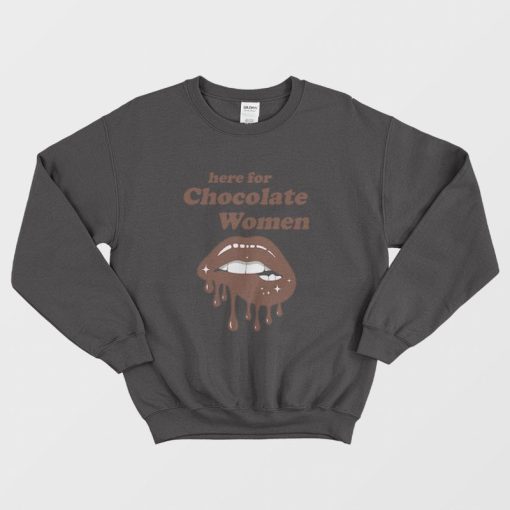 Here for Chocolate Women Sweatshirt