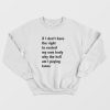 If I Don't Have The Right To Control My Own Body Why The Hell Am I Paying Taxes Sweatshirt