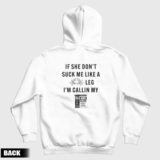 If She Don't Suck Me Like A Crab Leg I'm Calling My Old Bay Hoodie
