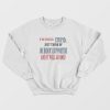 If You Ever Feel Stupid Just Think Of Joe Biden's Supporters and It Will Go Away Sweatshirt