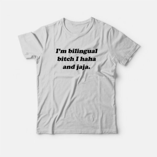 I'm Bilingual Bitch I Haha and Jaja T-Shirt