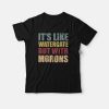 It's Like Watergate But With Morons T-Shirt