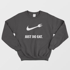 Just Do Eat Parody Sweatshirt