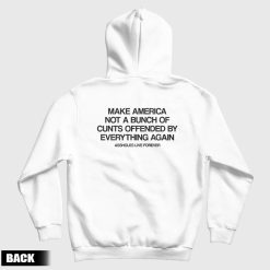 Make America Not A Bunch Of Cunts Offended By Everything Again Assholes Live Forever Hoodie
