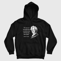 Mark Twain It's Easier To Fool People Than To Convince Them That They Have Been Fooled Hoodie