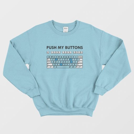 Push My Buttons Funny Keyboard Sweatshirt