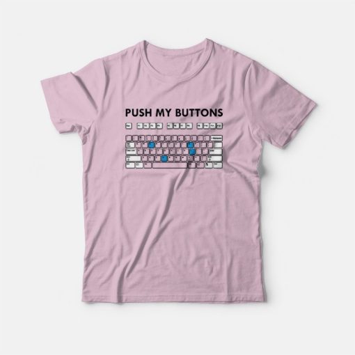 Push My Buttons Funny Keyboard T-Shirt