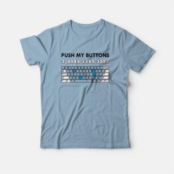 Push My Buttons Funny Keyboard T-Shirt