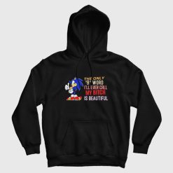 Sonic The Only B Word I'll Ever Call My Bitch Is Beautiful Hoodie