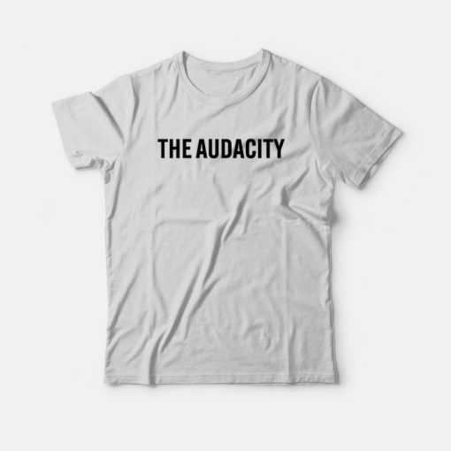The Audacity T-Shirt