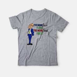 The More Hair I Lose The More Head I Get T-Shirt