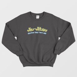 Brazilian Jiu-Jitsu Gotta Tap 'Em All Sweatshirt
