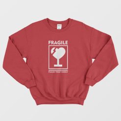 Fragile Please Treat Kindly Sweatshirt