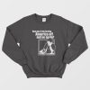 Have You Tried Turning America Off And On Again Sweatshirt