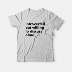 Introverted But Willing To Discuss Ofmd T-Shirt