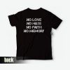 No Love No Hate No Faith No Memory T-Shirt