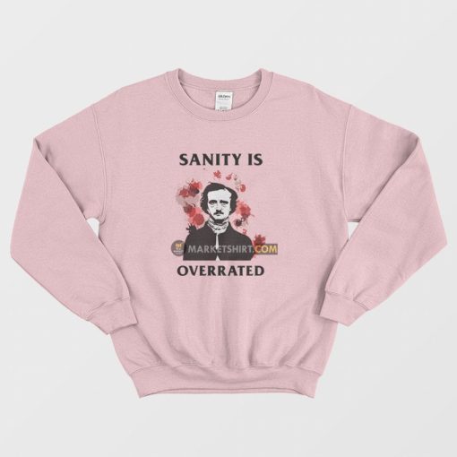 Sanity Is Overrated Edgar Allan Poe Sweatshirt