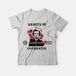 Sanity Is Overrated Edgar Allan Poe T-Shirt
