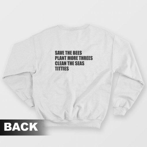 Save The Bees Plant More Threes Clean The Seas Sweatshirt