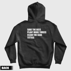 Save The Bees Plant More Threes Clean The Seas Titties Hoodie