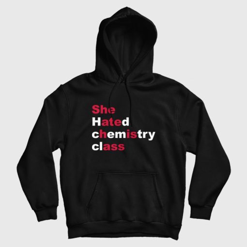She Hated Chemistry Class She Ate His Ass Hoodie