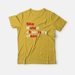 She Hated Chemistry Class She Ate His Ass T-Shirt