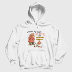 Sorry I'm Busy Yearning For Autumnal Delights Hoodie