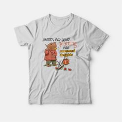 Sorry I'm Busy Yearning For Autumnal Delights T-Shirt