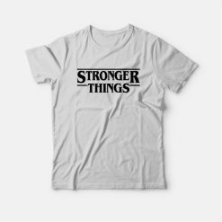 Stronger Things Stranger Things T-Shirt