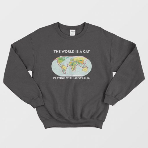 The World Is A Cat Playing With Australia Sweatshirt