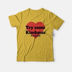 Try Some Kindness Asshole T-Shirt