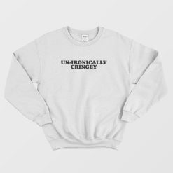 Unironically Cringey Sweatshirt