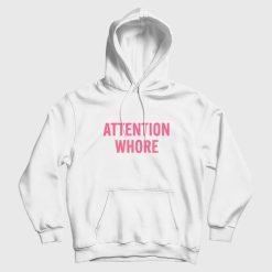 Attention Whore Hoodie
