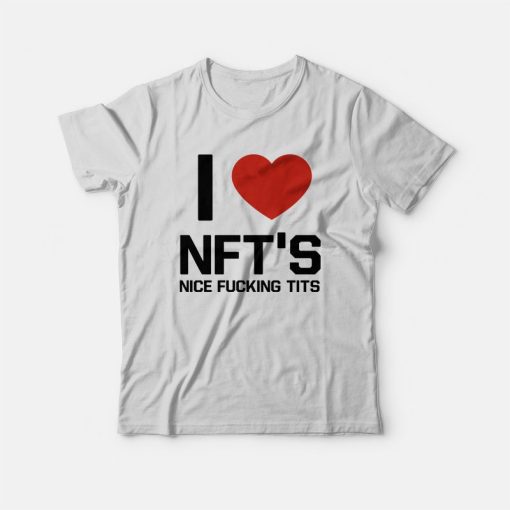 I Love Nfts Nice Fucking Tits T-Shirt