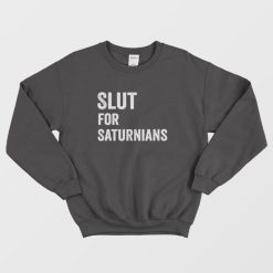 Slut for Saturnians Sweatshirt
