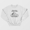 Why Are There Pyramids In Egfypt They Were Too Heavy To Carry To England Sweatshirt