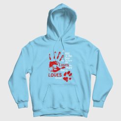 A Dog Is The Only Thing On Earth That Loves You More Than He Loves Himself Hoodie