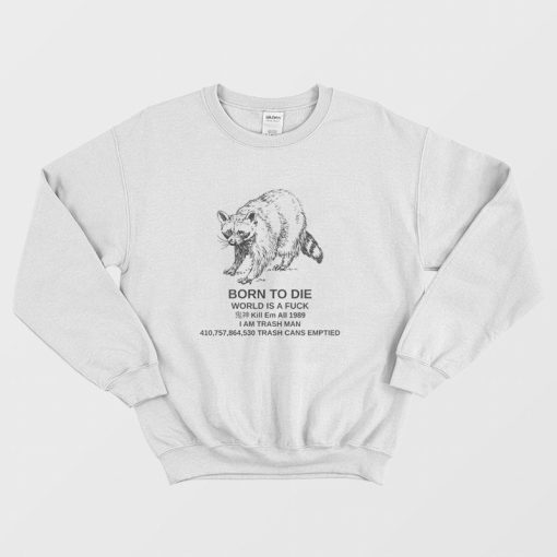 Born to Die World is a Fuck Raccoon Funny Meme Sweatshirt