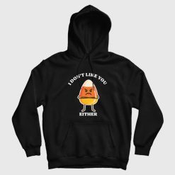 Candy Corn I Don't Like You Either Hoodie