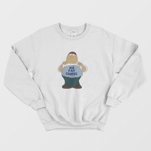 Family Guy Peter Griffin No Fat Chicks Sweatshirt
