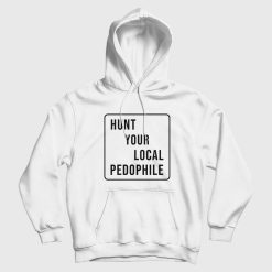 Hunt Your Local Pedophile Hoodie